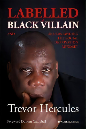 Labelled A Black Villain : And Understanding The Social Deprivation Mindset, De Trevor Hercules. Editorial Waterside Press, Tapa Blanda En Inglés