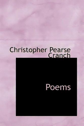 Poems, De Cranch, Christopher Pearse., Vol. 1. Editorial Bibliobazaar, Tapa Blanda En Inglés