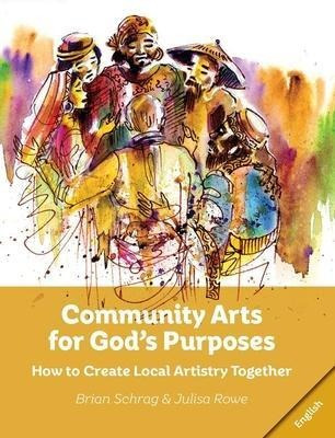 Community Arts For God's Purposes : How To Create Local A...