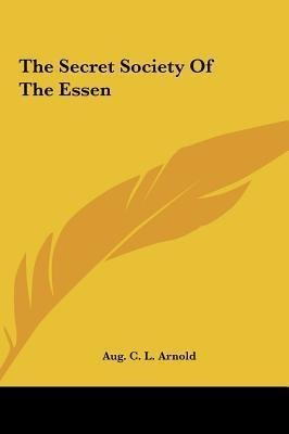 The Secret Society Of The Essen - Aug C L Arnold
