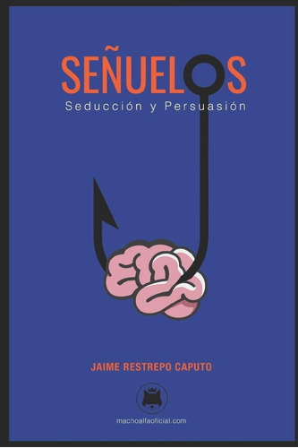 Señuelos: Seducción Y Persuasión. (spanish Edition), De Jaime Restrepo Caputo. Editorial Independently Published En Español