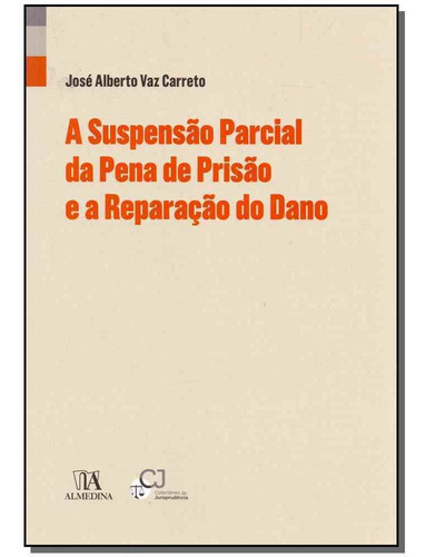 Suspensão Parcial Da Pena De Prisão E A Reparação Do Da, De Carreto, Jose Alberto Vaz. Editora Almedina Em Português