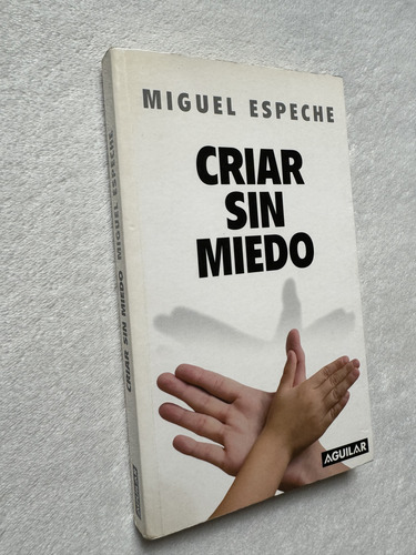 Criar Sin Miedo. Miguel Espeche. Aguilar (Usado)