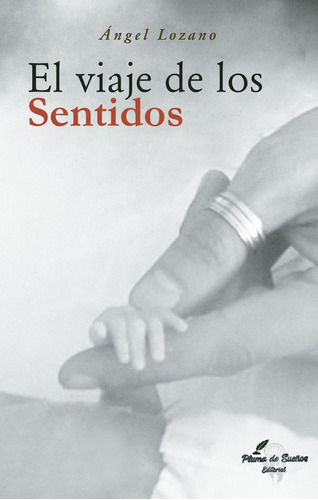 El viaje de los sentidos, de Lozano , Ángel.. Editorial Desarrollo Girao & Camino SL, tapa blanda, edición 1.0 en español, 2019