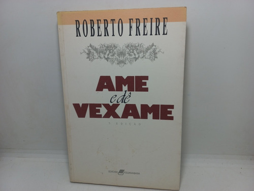 Livro - Ame E Dê Vexame - Roberto Freire