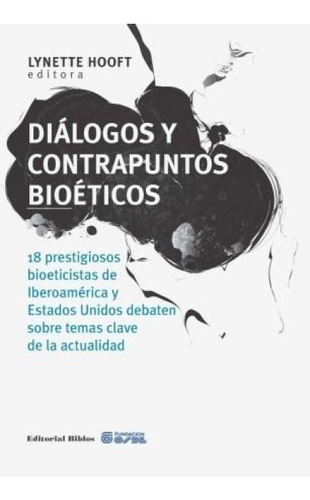 Diálogos y contrapuntos bioéticos. 18 prestigiosos bioeticis, de Lynette (editor) Hooft. Editorial Biblos en español