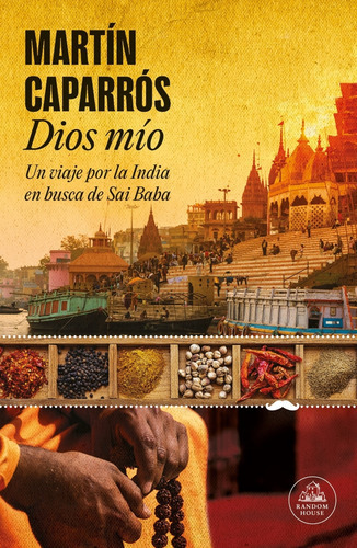 Dios Mio - Un Viaje Por La India En Busca De Sai Baba - Caparros, De Caparros, Martin. Editorial Literatura Random House, Tapa Blanda En Español, 2023