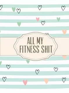 Libro All My Fitness Shit: Fitness Tracker Strength Train...