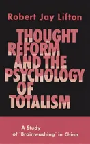 Comprar Thought Reform And The Psychology Of Totalism : A Study Of Brainwashing In China, De Robert Jay Lifton. Editorial Martino Fine Books, Tapa Dura En Inglés