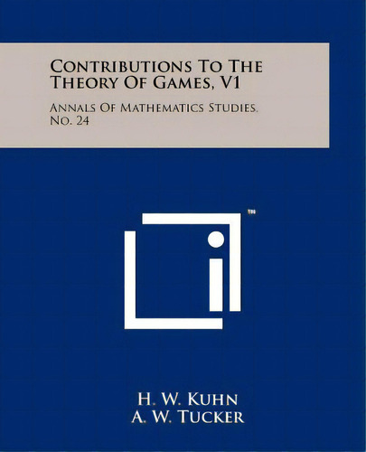 Contributions To The Theory Of Games, V1: Annals Of Mathematics Studies, No. 24, De Kuhn, H. W.. Editorial Literary Licensing Llc, Tapa Blanda En Inglés