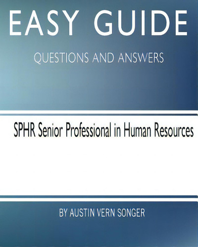 Easy Guide: Sphr Senior Professional In Human Resource: Questions And Answers, De Songer, Austin Vern. Editorial Createspace, Tapa Blanda En Inglés