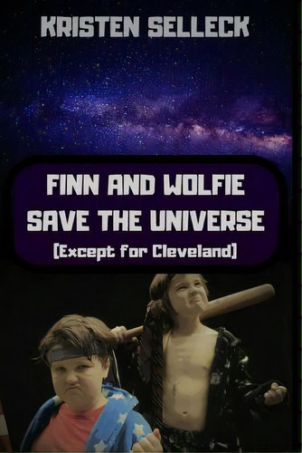 Finn And Wolfie Save The Universe (except For Cleveland), De Selleck, Kristen. Editorial Brother Maynard Pub, Tapa Blanda En Inglés