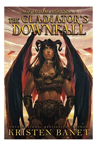 Libro: The Gladiators Downfall (age Of The Andinna)