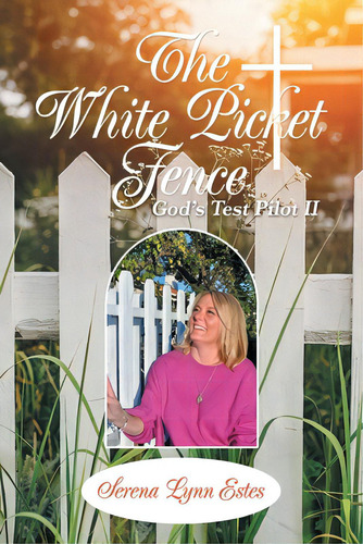 The White Picket Fence: God's Test Pilot Ii: God's Test Pilot Ii, De Estes, Serena Lynn., Vol. 1. Editorial Liferich Pub, Tapa Blanda En Inglés