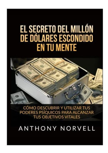 Libro El Secreto Del Millón Dólares Escondido Tu Mente