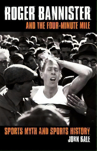 Roger Bannister And The Four-minute Mile, De John Bale. Editorial Taylor Francis Ltd, Tapa Blanda En Inglés