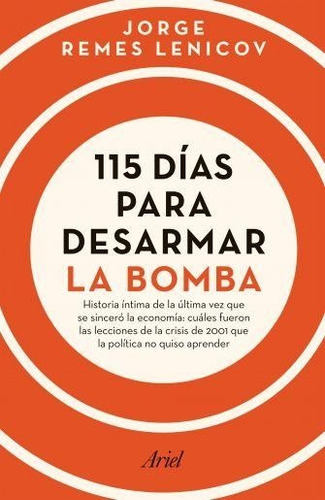 115 Dias Para Desarmar La Bomba - Jorge Luis Remes Lenicov|