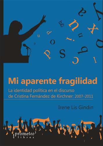 Mi Aparente Fragilidad. Identidad Politica En El Discurso De