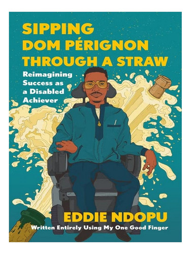 Sipping Dom Pérignon Through A Straw - Eddie Ndopu. Eb19