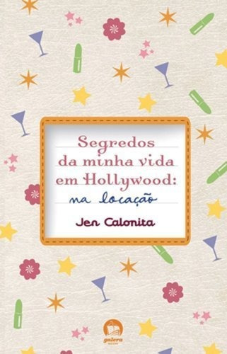 Segredos Da Minha Vida Em Hollywood: Na Locação (vol. 2): Segredos Da Minha Vida Em Hollywood: Na Locação (vol. 2), De Jen Calonita., Vol. Não Aplica. Editora Galera, Capa Mole Em Português