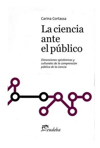 Ciencia Ante El Publico, La, De Cortassa, Carina. Editorial Eudeba En Español