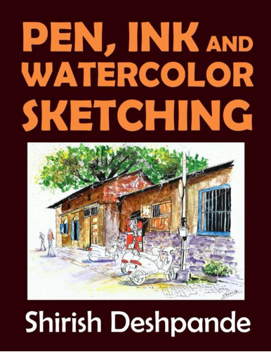 Libro: Pen, Ink And Watercolor Sketching: Learn To Draw And 