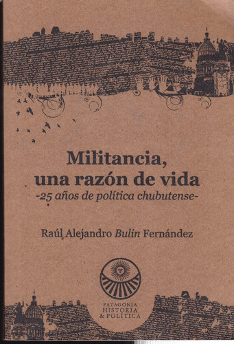 Militancia, Una Razón De Vida Raúl Alejandro Bulín Fernández