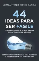 Comprar Libro 44 Ideas Para Ser +agile Como Agile Coach, Scrum Mast