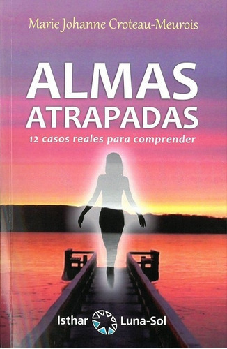 Almas Atrapadas, de Croteau-Meurois, Marie Johanne. Editorial Ediciones Isthar Luna Sol, tapa blanda en español