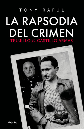 La rapsodia del crimen: Trujillo vs. Castillo Armas, de Rauf, Tony. Serie Grijalbo Editorial Grijalbo, tapa blanda en español, 2017