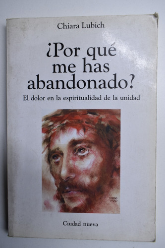 ¿ Por Qué Me Has Abandonado?el Dolor En La Espiritualidac123