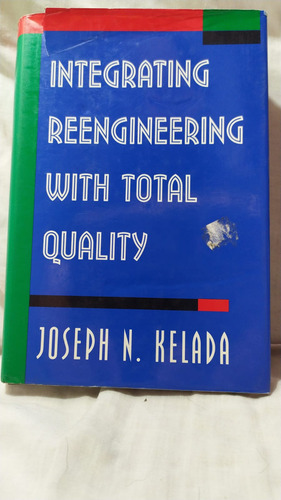 Joseph Kelada Integrating Reengineering With Total Quality