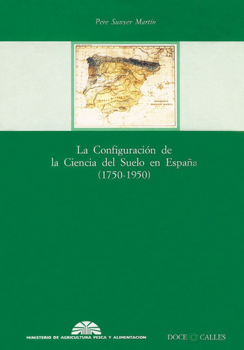 La Configuraciãâ³n De La Ciencia Del Suelo En Espaãâ±a (1750-1950), De Sunyer Martín, Pere. Editorial Doce Calles, Tapa Blanda En Español