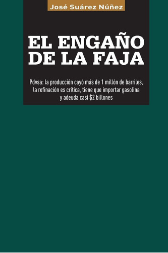 Libro: El Engano De La Faja: Pdvsa Bajo Su Produccion En Un 