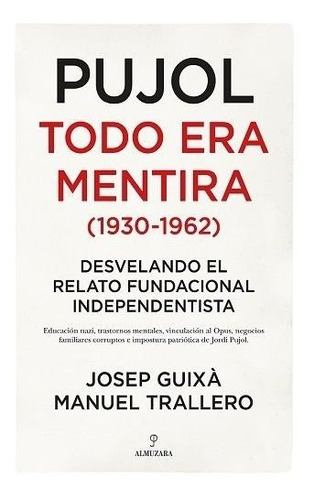 Pujol: Todo Era Mentira (1930-1962), De Guixa Cerdà, Josep. Editorial Almuzara, Tapa Blanda En Español