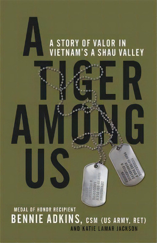 A Tiger Among Us : A Story Of Valor In Vietnam's A Shau Val, De Bennie G. Adkins. Editorial Hachetts En Inglés