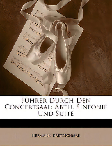 Fuhrer Durch Den Concertsaal: Abth. Sinfonie Und Suite, De Kretzschmar, Hermann. Editorial Nabu Pr, Tapa Blanda En Inglés