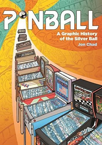 Pinball: A Graphic History Of The Silver Ball - (libro En In