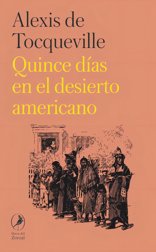 Quince Dias En El Desierto Americano, De De Tocqueville, Alexis. Editorial Los Libros Del Zorzal En Español
