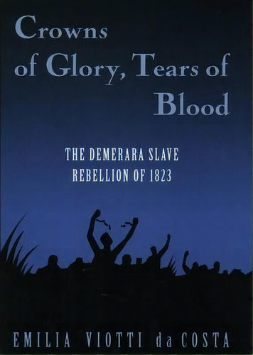 Crowns Of Glory, Tears Of Blood, De Emilia Viotti Da Costa. Editorial Oxford University Press Inc, Tapa Blanda En Inglés