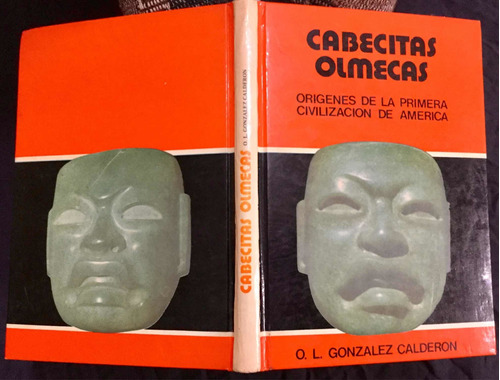 Cabecitas Olmecas. O. Luis González Calderón 1a Ed. Firmado