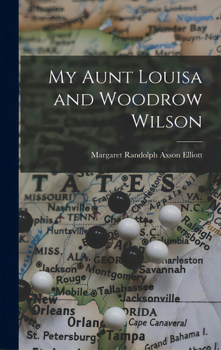 My Aunt Louisa And Woodrow Wilson, De Elliott, Margaret Randolph Axson. Editorial Hassell Street Pr, Tapa Dura En Inglés