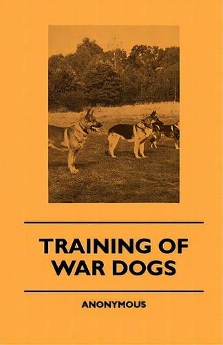 Training Of War Dogs, De Anon. Editorial Lulu Pr, Tapa Blanda En Inglés