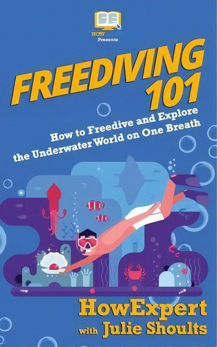 Freediving 101 : How To Freedive And Explore The Underwater World On One Breath, De Julie Shoults. Editorial Hot Methods, Tapa Blanda En Inglés