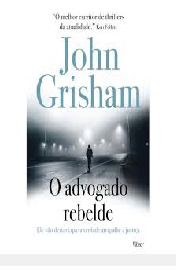 Livro O Advogado Rebelde - John Grisham [2016]