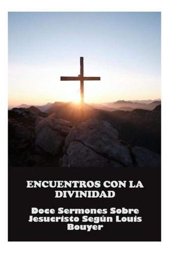 Libro: Encuentros Con La Divinidad: Doce Sermones Sobre