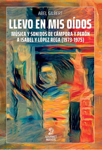 Llevo En Mis Oidos - Abel Gilbert - Libro Nuevo