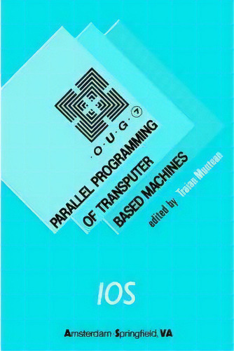 Parallel Programming Of Transputer Based Machines, De Traian Muntean. Editorial Ios Press, Tapa Blanda En Inglés