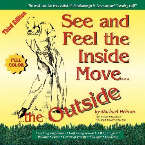 See & Feel The Inside Move The Outside, Third Edition - Full Color, De Michael Hebron. Editorial Learning Golf, Tapa Blanda En Inglés
