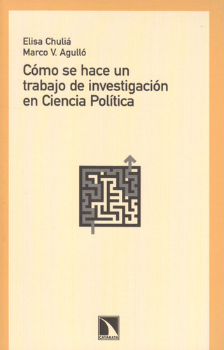 Cómo Se Hace Un Trabajo De Investigación En Ciencia Política, De Elisa Chulia., Vol. 1. Editorial Los Libros De La Catarata, Tapa Blanda, Edición 1 En Español, 2012